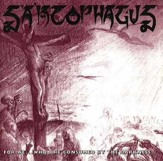 Sarcophagus - For We... Who Are Consumed By The Darkness (1996) Black Metal