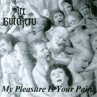 The Art Of Butchery - My Pleasure Is Your Pain (1996)