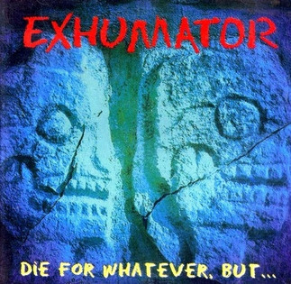 Exhumator - Die For Whatever, But... (1994) Thrash Metal